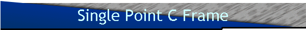 Single Point C Frame
